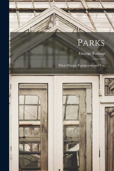 Parks: Their Design, Equipment and Use