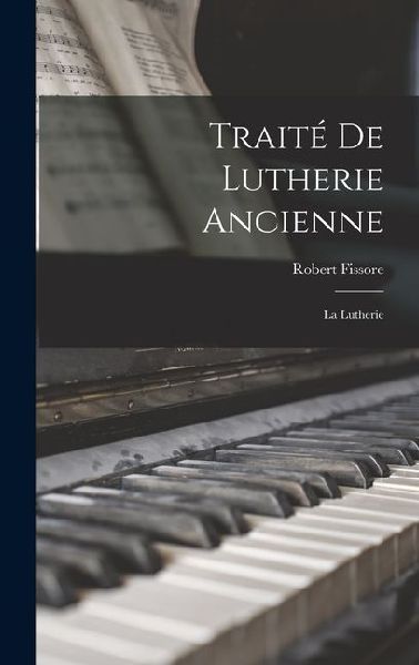 Traité De Lutherie Ancienne: La Lutherie