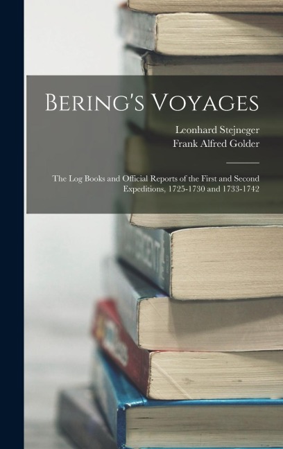 Berings Voyages: The Log Books and Official Reports of the First and Second Expeditions, 1725-1730 and 1733-1742