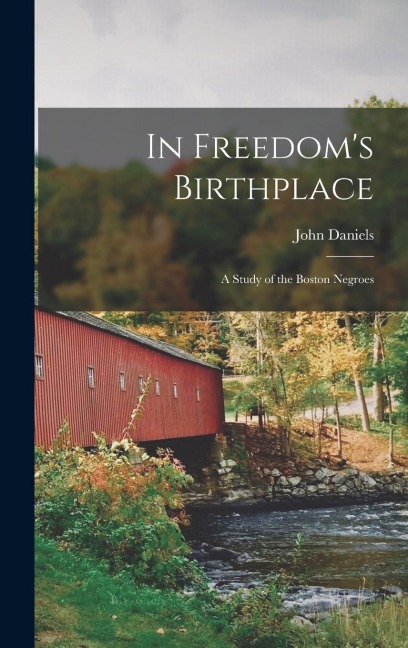 In Freedoms Birthplace; a Study of the Boston Negroes