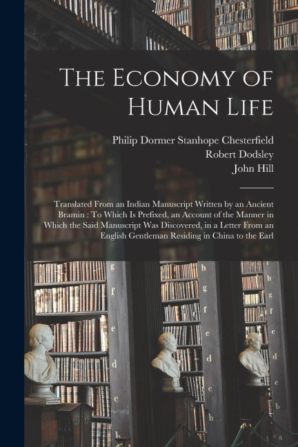 The Economy of Human Life: Translated From an Indian Manuscript Written by an Ancient Bramin: To Which Is Prefixed, an Account of the Manner in W