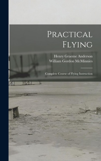 Practical Flying: Complete Course of Flying Instruction