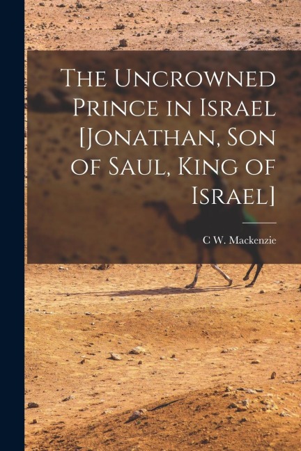 The Uncrowned Prince in Israel [Jonathan, Son of Saul, King of Israel]