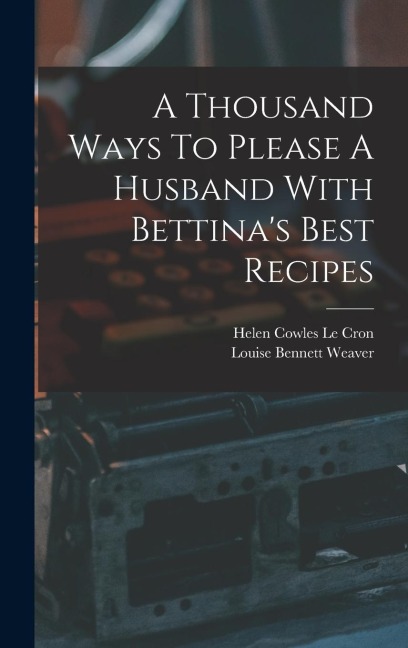 A Thousand Ways To Please A Husband With Bettinas Best Recipes