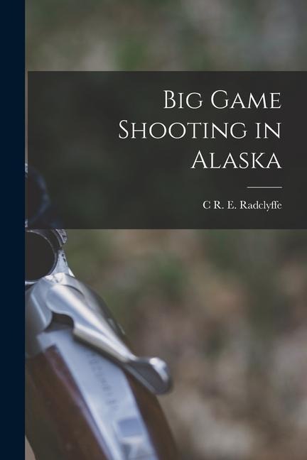 Big Game Shooting in Alaska