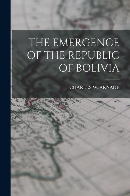 The Emergence of the Republic of Bolivia