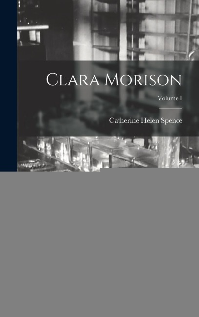 Clara Morison; Volume I