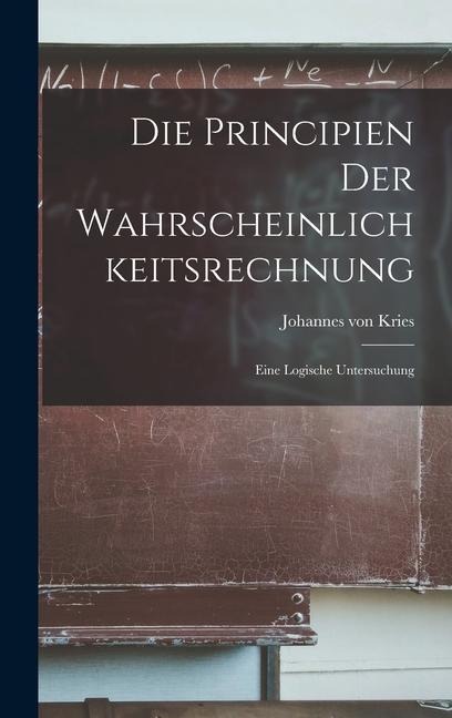 Die Principien der Wahrscheinlichkeitsrechnung: Eine Logische Untersuchung