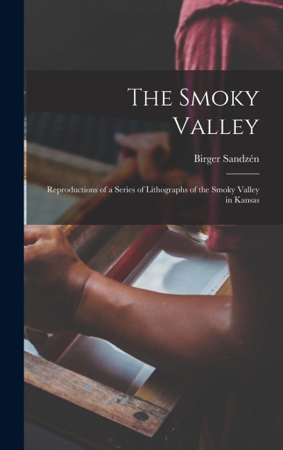The Smoky Valley: Reproductions of a Series of Lithographs of the Smoky Valley in Kansas
