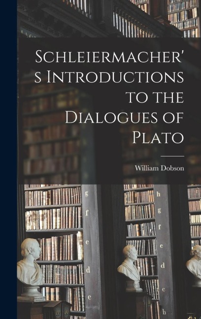 Schleiermachers Introductions to the Dialogues of Plato