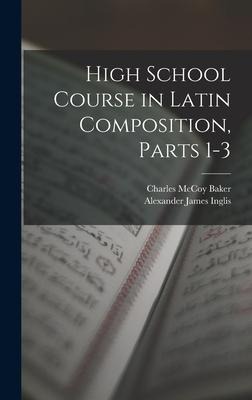 High School Course in Latin Composition, Parts 1-3