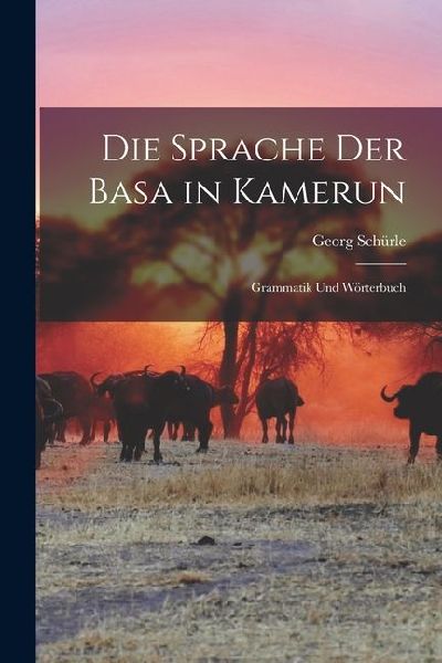 Die Sprache der Basa in Kamerun: Grammatik und Wörterbuch