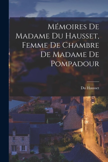 Mémoires de Madame Du Hausset, Femme de Chambre de Madame de Pompadour