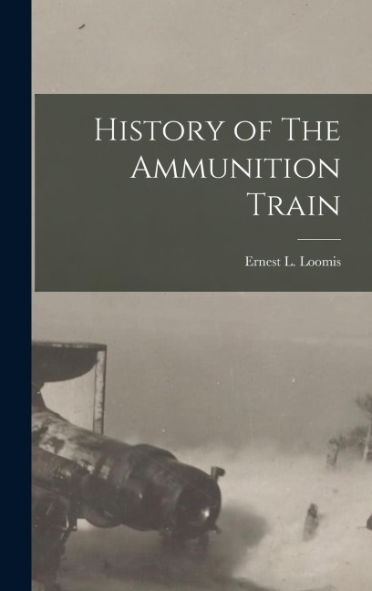 History of The Ammunition Train