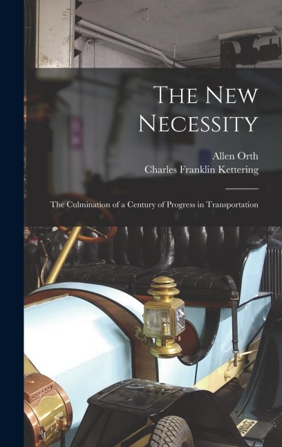 The new Necessity; the Culmination of a Century of Progress in Transportation
