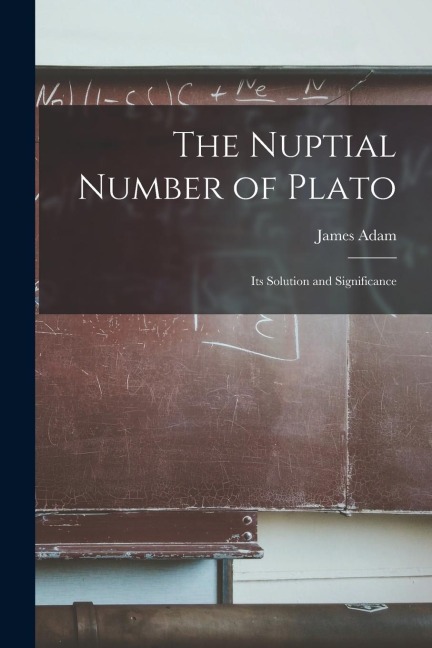 The Nuptial Number of Plato: Its Solution and Significance