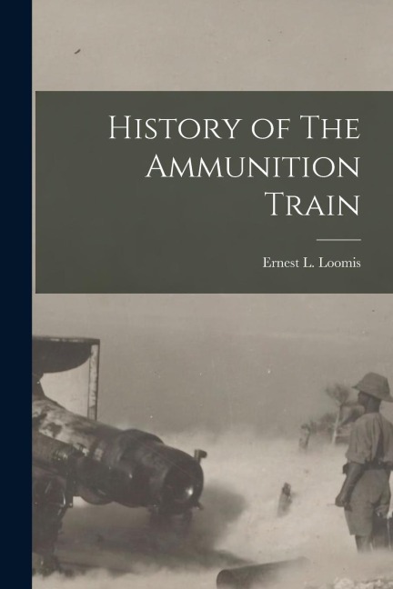 History of The Ammunition Train