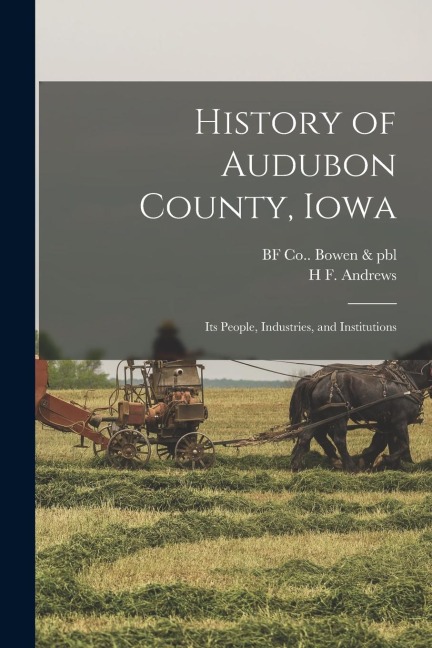 History of Audubon County, Iowa; its People, Industries, and Institutions