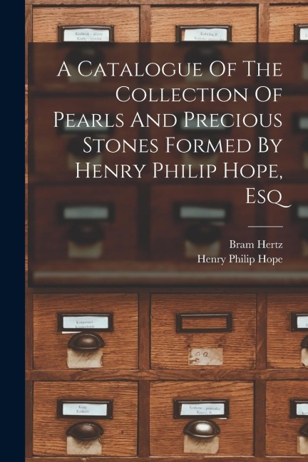 A Catalogue Of The Collection Of Pearls And Precious Stones Formed By Henry Philip Hope, Esq
