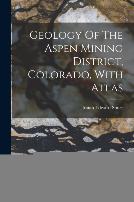 Geology Of The Aspen Mining District, Colorado, With Atlas
