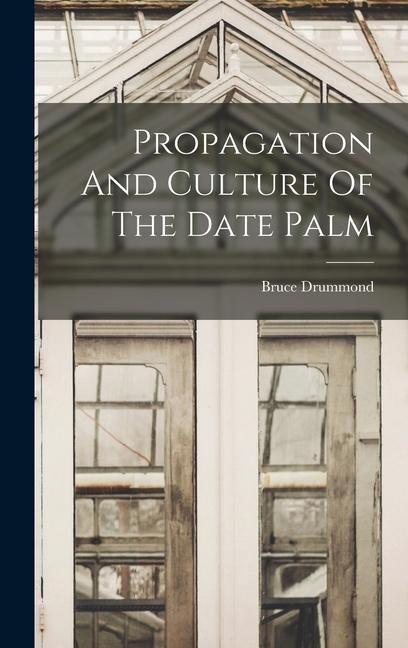 Propagation And Culture Of The Date Palm
