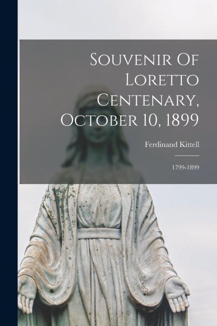 Souvenir Of Loretto Centenary, October 10, 1899: 1799-1899