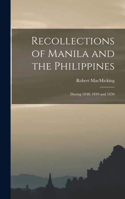 Recollections of Manila and the Philippines: During 1848; 1849 and 1850