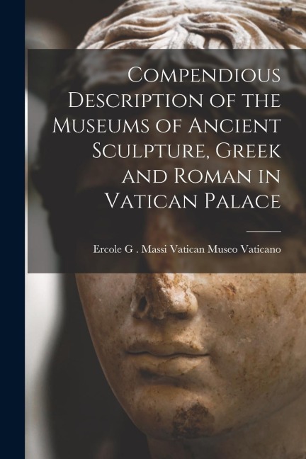 Compendious Description of the Museums of Ancient Sculpture, Greek and Roman in Vatican Palace