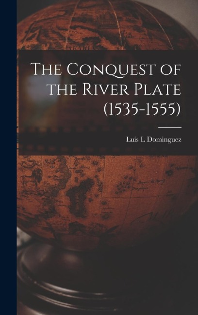 The Conquest of the River Plate (1535-1555)