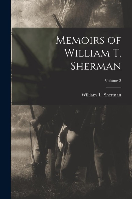 Memoirs of William T. Sherman; Volume 2