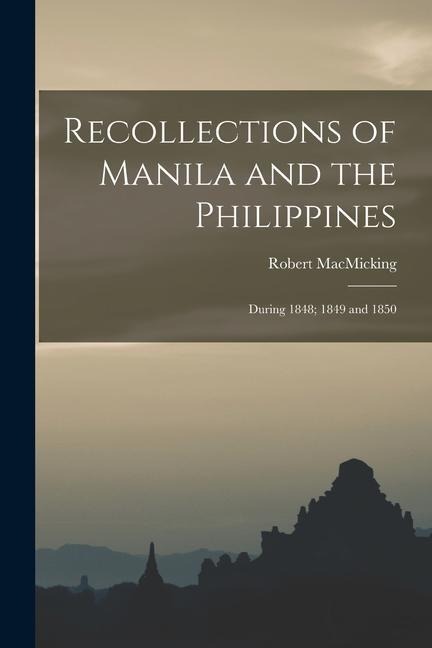 Recollections of Manila and the Philippines: During 1848; 1849 and 1850
