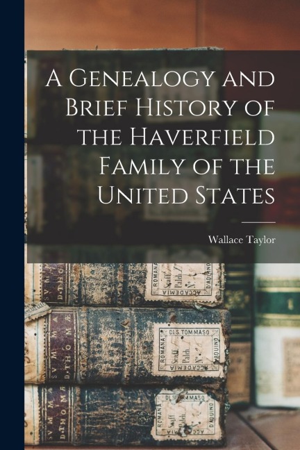A Genealogy and Brief History of the Haverfield Family of the United States
