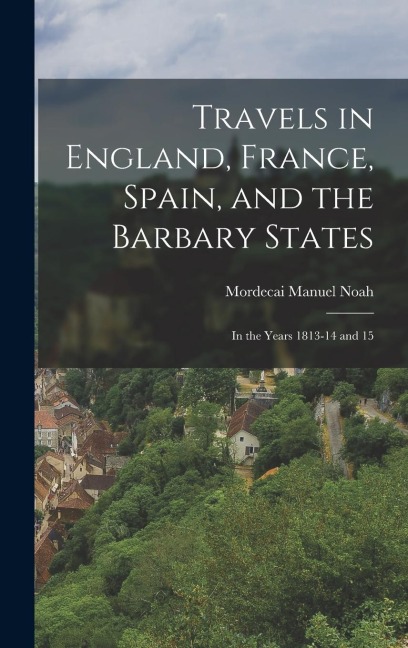 Travels in England, France, Spain, and the Barbary States: In the Years 1813-14 and 15