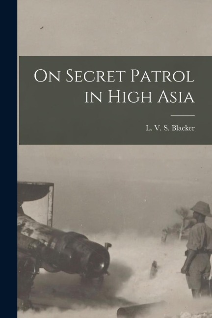 On Secret Patrol in High Asia