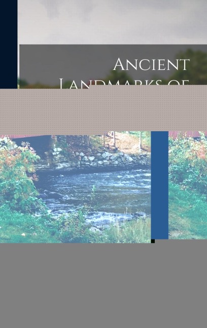 Ancient Landmarks of Plymouth: Part I. Historical Sketch and Titles of Estates. Part Ii. Genealogical Register of Plymouth Families