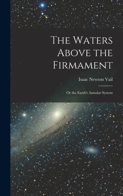 The Waters Above the Firmament: Or the Earths Annular System