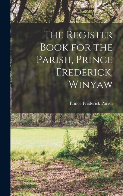 The Register Book for the Parish, Prince Frederick, Winyaw