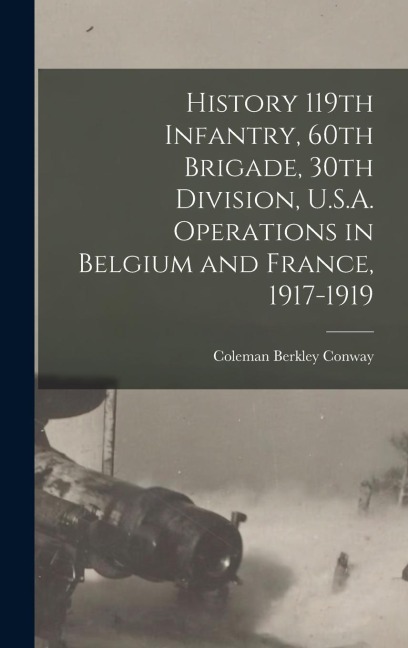 History 119th Infantry, 60th Brigade, 30th Division, U.S.A. Operations in Belgium and France, 1917-1919