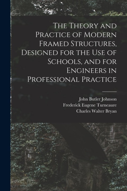 The Theory and Practice of Modern Framed Structures, Designed for the Use of Schools, and for Engineers in Professional Practice