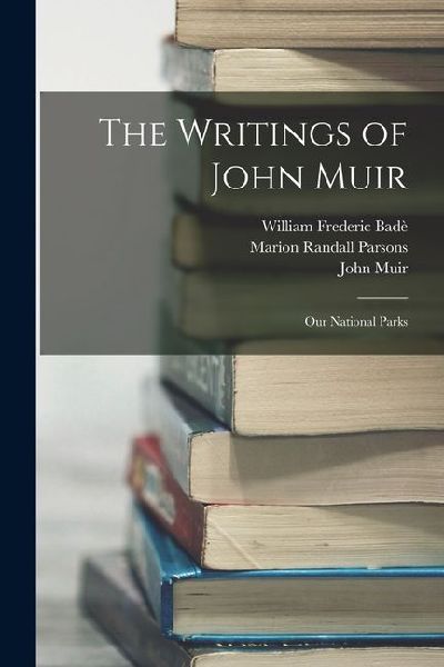 The Writings of John Muir: Our National Parks
