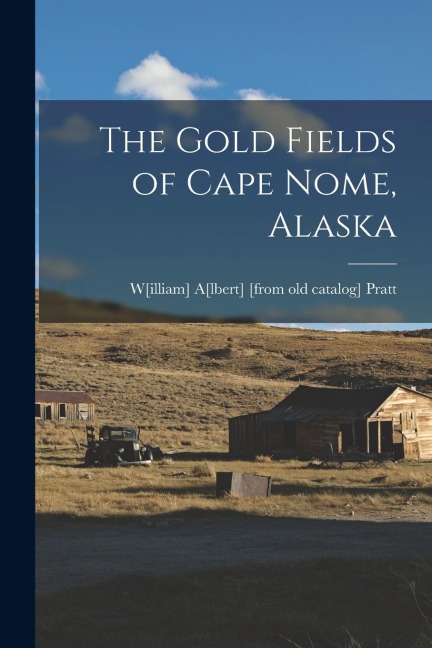 The Gold Fields of Cape Nome, Alaska