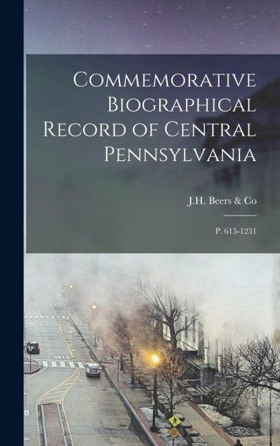 Commemorative Biographical Record of Central Pennsylvania: P. 615-1231