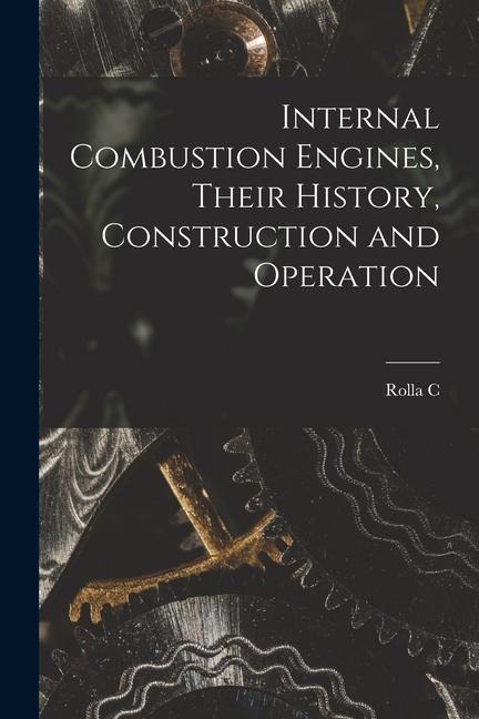 Internal Combustion Engines, Their History, Construction and Operation