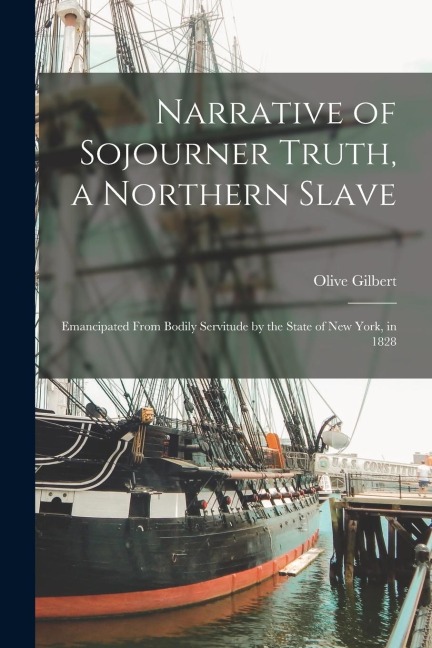 Narrative of Sojourner Truth, a Northern Slave: Emancipated From Bodily Servitude by the State of New York, in 1828