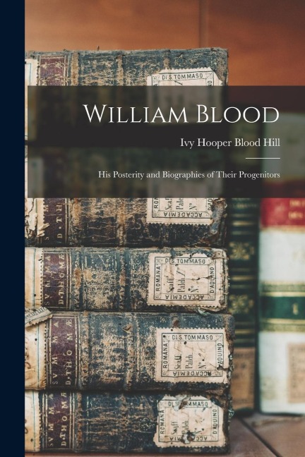 William Blood: His Posterity and Biographies of Their Progenitors