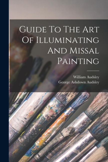 Guide To The Art Of Illuminating And Missal Painting