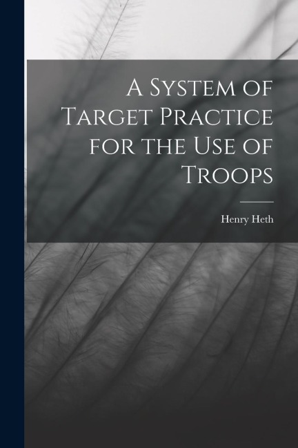 A System of Target Practice for the Use of Troops