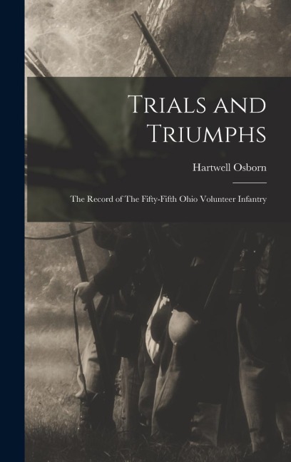 Trials and Triumphs: The Record of The Fifty-Fifth Ohio Volunteer Infantry