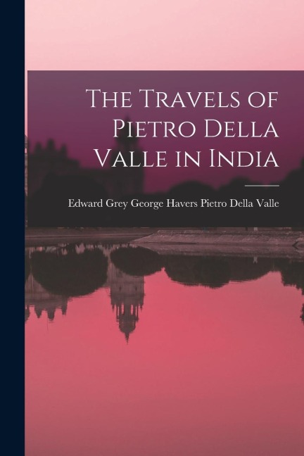The Travels of Pietro Della Valle in India