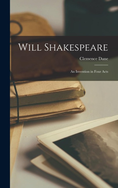 Will Shakespeare: An Invention in Four Acts